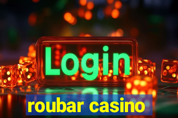 roubar casino